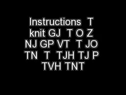 Instructions  T knit GJ  T O Z NJ GP VT  T JO TN  T  TJH TJ P TVH TNT