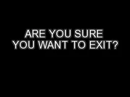 ARE YOU SURE YOU WANT TO EXIT?