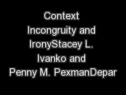 Context Incongruity and IronyStacey L. Ivanko and Penny M. PexmanDepar