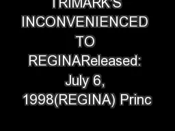 TRIMARK'S INCONVENIENCED TO REGINAReleased: July 6, 1998(REGINA) Princ