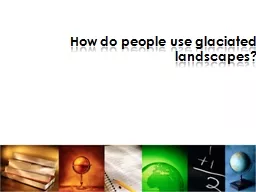 How do people use glaciated landscapes?