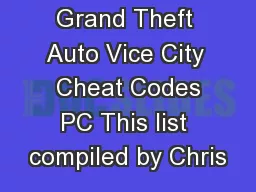 Grand Theft Auto Vice City  Cheat Codes PC This list compiled by Chris