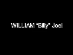 WILLIAM “Billy” Joel