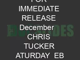 FOR IMMEDIATE RELEASE December   CHRIS TUCKER ATURDAY  EB