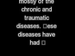 mostly of the chronic and traumatic diseases. ese diseases have had 