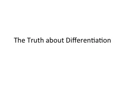 The Truth about Differentiation