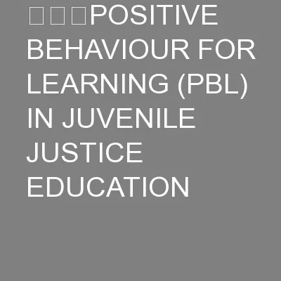 POSITIVE BEHAVIOUR FOR LEARNING (PBL) IN JUVENILE JUSTICE EDUCATION