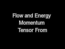 Flow and Energy Momentum Tensor From