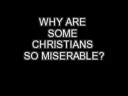 WHY ARE SOME CHRISTIANS SO MISERABLE?