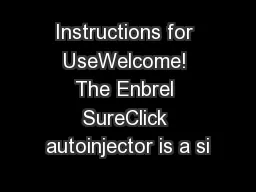 Instructions for UseWelcome! The Enbrel SureClick autoinjector is a si
