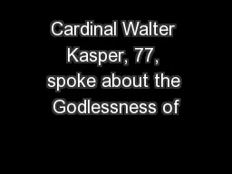 Cardinal Walter Kasper, 77, spoke about the Godlessness of