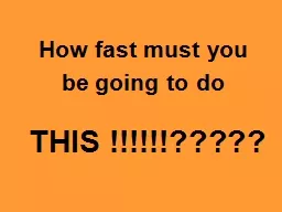How fast must you be going to do