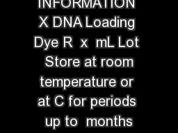 PRODUCT INFORMATION X DNA Loading Dye R  x  mL Lot  Store at room temperature or at C