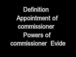 Definition  Appointment of commissioner  Powers of commissioner  Evide