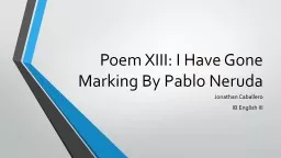 Poem XIII: I Have Gone Marking By Pablo Neruda