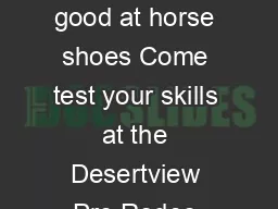 Win a Dodge Truck Any good at horse shoes Come test your skills at the Desertview Pro