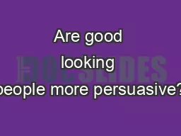 Are good looking people more persuasive?