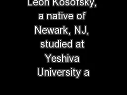 Leon Kosofsky, a native of Newark, NJ, studied at Yeshiva University a