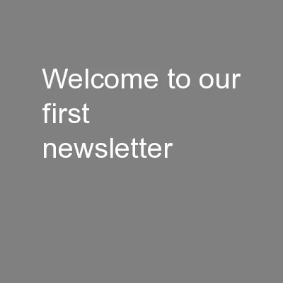 Welcome to our first newsletter