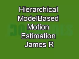 Hierarchical ModelBased Motion Estimation James R