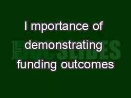 I mportance of demonstrating funding outcomes