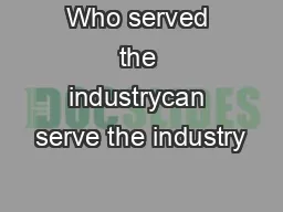 Who served the industrycan serve the industry