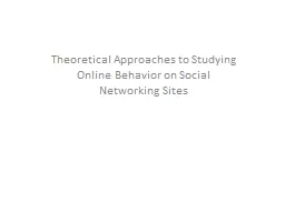 Theoretical Approaches to Studying Online Behavior on Socia