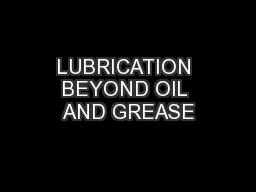 LUBRICATION BEYOND OIL AND GREASE