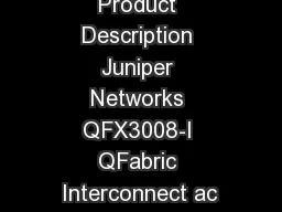 Product Description Juniper Networks QFX3008-I QFabric Interconnect ac