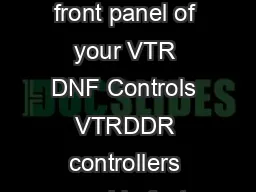 Full Range of VTRDDR CONTROL Solutions When you cant reach the front panel of your VTR