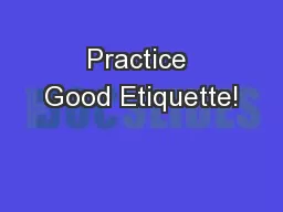 Practice Good Etiquette!