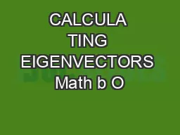 CALCULA TING EIGENVECTORS Math b O