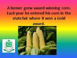 A  farmer grew award-winning corn. Each year he entered his