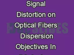 Module   Signal Distortion on Optical Fibers  Dispersion Lecture  Signal Distortion on Optical Fibers  Dispersion Objectives In this lecture you will learn the following Material Dispersion Waveguide