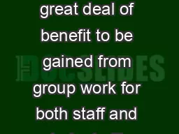 Introduction There is a great deal of benefit to be gained from group work for both staff