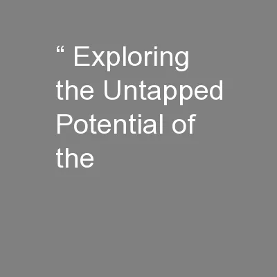 “ Exploring the Untapped Potential of the