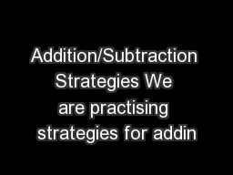 Addition/Subtraction Strategies We are practising strategies for addin