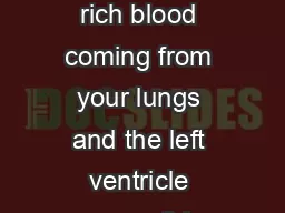 The left side of the heart left atrium takes oxygen rich blood coming from your lungs