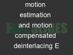 Advanced motion estimation and motion compensated deinterlacing E