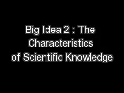Big Idea 2 : The Characteristics of Scientific Knowledge