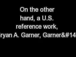 On the other hand, a U.S. reference work, Bryan A. Garner, Garner’