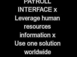 ORACLE DATA SHEET PEOPLESOFT PAYROLL INTERFACE PAYROLL INTERFACE x Leverage human resources information x Use one solution worldwide KHWKHURXUHXVLQJDQLQ house payroll system or an external payroll se