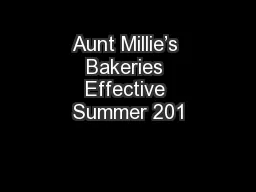Aunt Millie’s Bakeries Effective Summer 201
