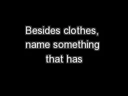 Besides clothes, name something that has