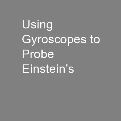 Using Gyroscopes to Probe Einstein’s
