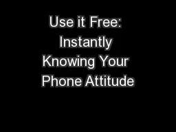 Use it Free: Instantly Knowing Your Phone Attitude