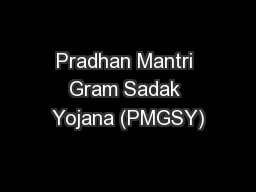 Pradhan Mantri Gram Sadak Yojana (PMGSY)