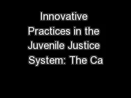 Innovative Practices in the Juvenile Justice System: The Ca