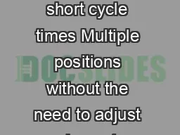 High speed and acceleration combine to produce extremely short cycle times Multiple positions