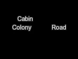 Cabin               Colony           Road